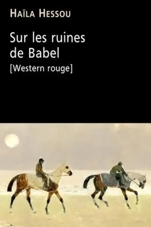 Sur les ruines de Babel (Western rouge), Haïla Hessou
