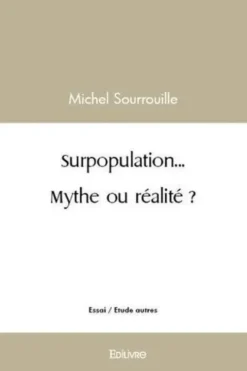 Surpopulation... mythe ou réalité ?, Michel Sourrouille
