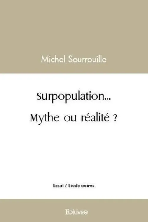Surpopulation... mythe ou réalité ?, Michel Sourrouille