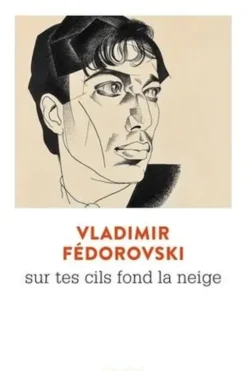 Sur tes cils fond la neige. Le roman vrai du docteur Jivago, Vladimir Fédorovski