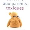 Survivre aux parents toxiques. Grandir face à un parent manipulateur pervers narcissique, Julie Arcoulin