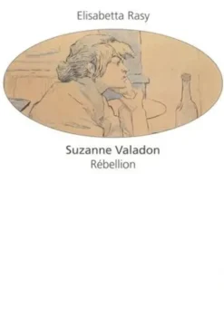 Suzanne Valadon. Rébellion, Elisabetta Rasy