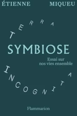 Symbiose. Essai sur nos vies ensemble, Etienne Miqueu