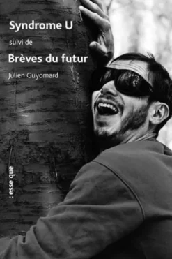 Syndrome U suivi de Brèves du futur, Julien Guyomard