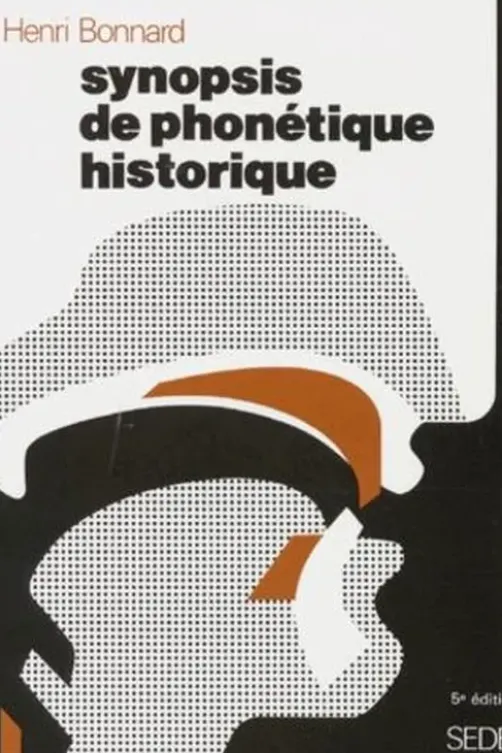 SYNOPSIS DE PHONETIQUE HISTORIQUE. 5ème édition 1995, Henri Bonnard