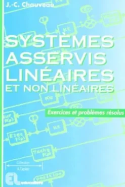 Systèmes asservis linéaires et non linéaires.Exercices et problèmes résolus, Jean-Claude Chauveau
