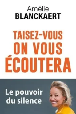 Taisez-vous, on vous écoutera. Le pouvoir du silence, Amélie Blanckaert