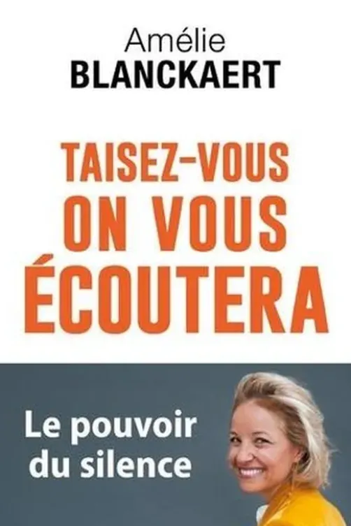 Taisez-vous, on vous écoutera. Le pouvoir du silence, Amélie Blanckaert