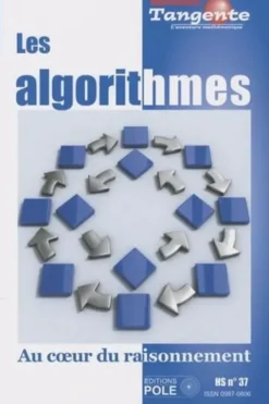 Tangente Hors série N° 37 : Les algorithmes. Au coeur du raisonnement, Gilles Cohen