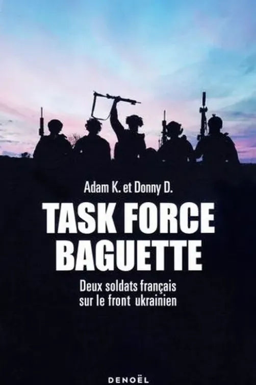 Task Force Baguette. Deux soldats français sur le front ukrainien, Adam K.
