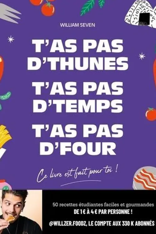 T'as pas d'thunes, t'as pas d'temps, t'as pas d'four. Ce livre est fait pour toi !, William Seven