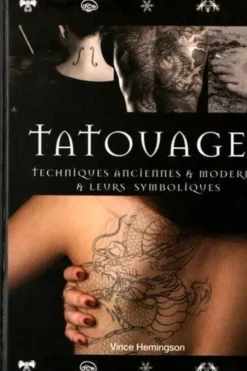 Tatouages. Techniques anciennes & modernes & leurs symboliques, 4e édition, Vince Hemingson