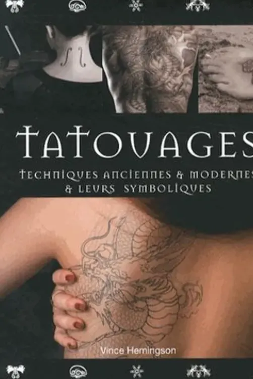 Tatouages. Techniques anciennes & modernes & leurs symboliques, 3e édition, Vince Hemingson