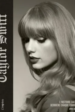 Taylor Swift. L'histoire cachée derrière chaque chanson, Annie Zaleski