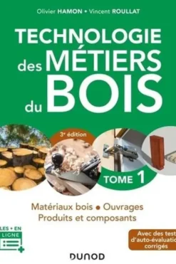 Technologie des métiers du bois. Tome 1, Matériaux bois, ouvrages, produits et composants, 3e édition, Olivier Hamon
