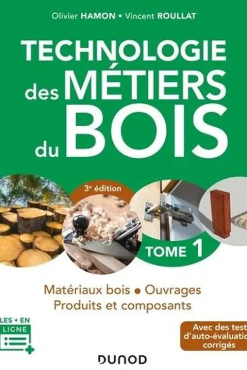 Technologie des métiers du bois. Tome 1, Matériaux bois, ouvrages, produits et composants, 3e édition, Olivier Hamon