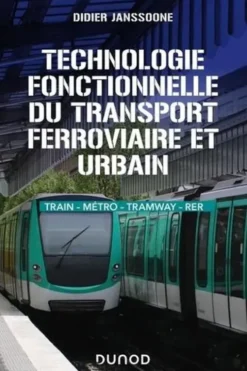 Technologie fonctionnelle du transport ferroviaire et urbain. Train - Métro - Tramway - RER, Didier Janssoone