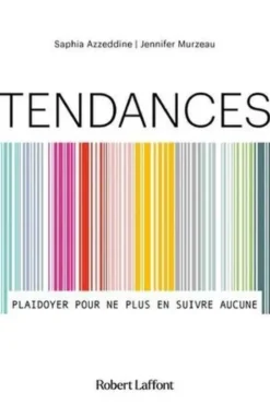 Tendances. Plaidoyer pour ne plus en suivre aucune, Saphia Azzeddine