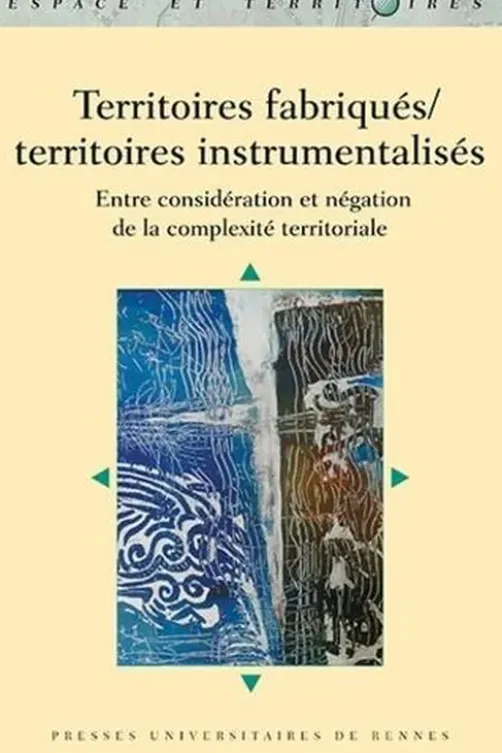 Territoires fabriqués/territoires instrumentalisés. Entre considération et négation de la complexité territoriale, Christine Bougeard-Delfosse