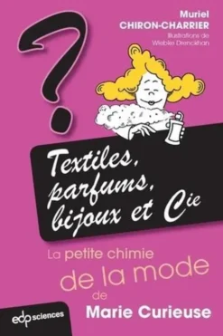 Textiles, parfums, bijoux et Cie. La petite chimie de Marie Curieuse, Muriel Chiron-Charrier