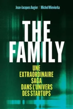 The family. Une extraordinaire saga dans l'univers des startups, Jean-Jacques Augier