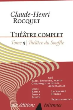 Theâtre complet / Claude-Henri Roquet Tome 3 : Théâtre du Souffle. Figures de l'Ancien Testament ; Figures de l'Evangile ; Frères humains, Claude-Henri Rocquet