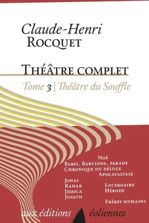 Theâtre complet / Claude-Henri Roquet Tome 3 : Théâtre du Souffle. Figures de l'Ancien Testament ; Figures de l'Evangile ; Frères humains, Claude-Henri Rocquet