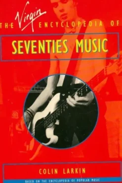 The Virgin encyclopedia of seventies music, Colin Larkin