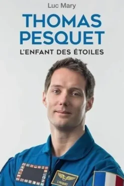 Thomas Pesquet. L'enfant des étoiles, Luc Mary
