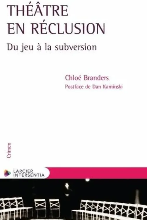 Théâtre en réclusion. Du jeu à la subversion, Chloé Branders