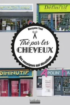 Tiré par les cheveux. Des enseignes qui décoiffent, Morgane Tual