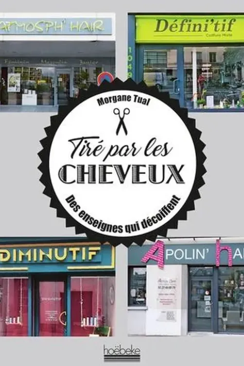 Tiré par les cheveux. Des enseignes qui décoiffent, Morgane Tual