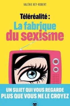 Téléréalité. La fabrique du sexisme, Valérie Rey-Robert