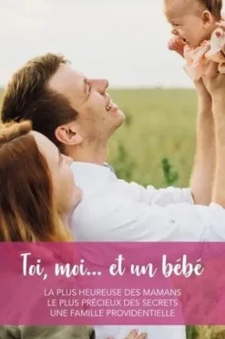 Toi, moi... et un bébé. La plus heureuse des mamans ; Le plus précieux des secrets ; Une famille prov, Nicola Marsh