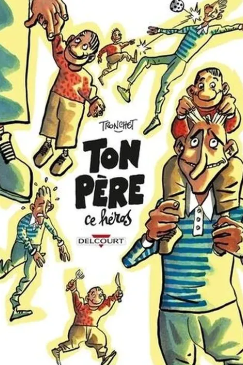 Ton père ce héros, Tronchet