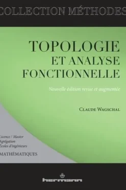 Topologie et analyse fonctionnelle. Edition revue et augmentée, Claude Wagschal