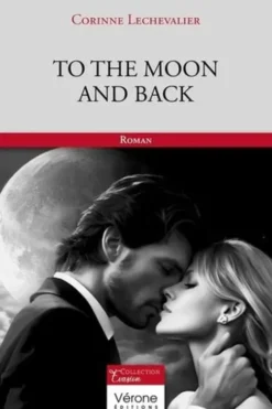 To the moon and back. Tome 1, Corinne Lechevalier