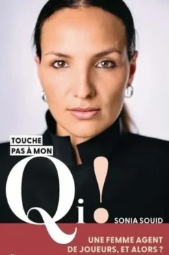 Touche pas à mon QI ! Une femme agent de joueur, et alors ? Comment le sexisme gangrène le foot français, Sonia Souid