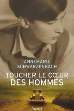 Toucher le coeur des hommes. Reportages 1932-1941, Annemarie Schwarzenbach