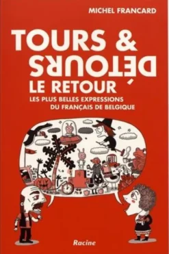 Tours & Détours, le retour. Les plus belles expressions du français de Belgique, Michel Francard