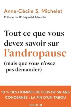 Tout ce que vous devez savoir sur l'andropause (mais que vous n'osez pas demander), Anne-Cécile S. Michelet