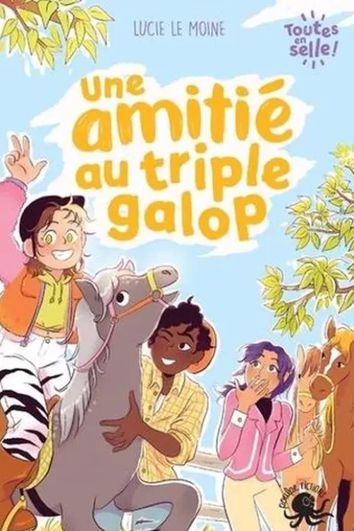 Toutes en selle ! : Une amitié au triple galop, Lucie Le Moine