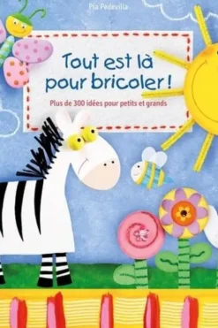 Tout est là pour bricoler ! Plus de 300 idées pour petits et grands, Pia Pedevilla