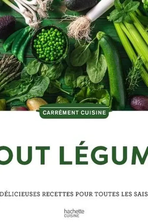 Tout légumes. 100 délicieuses recettes pour toutes les saisons, Hachette