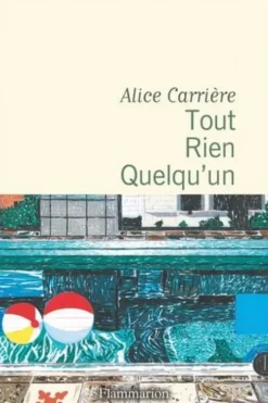 Tout, Rien, Quelqu’un, Alice Carriere