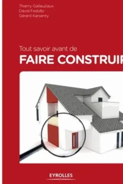 Tout savoir avant de faire construire, Thierry Gallauziaux