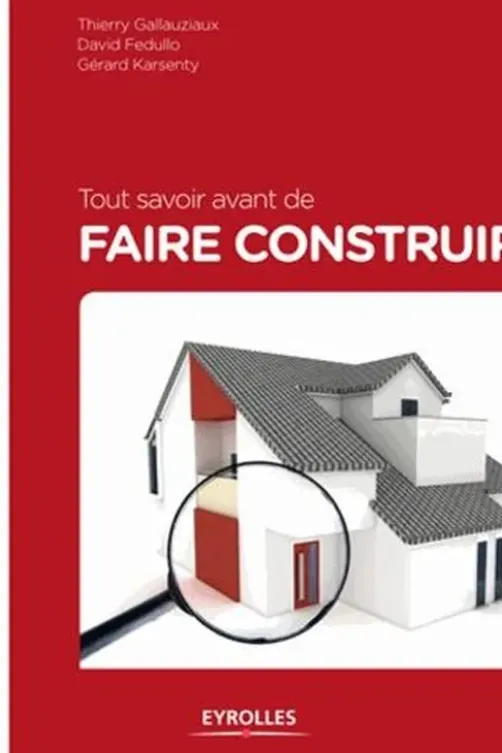 Tout savoir avant de faire construire, Thierry Gallauziaux