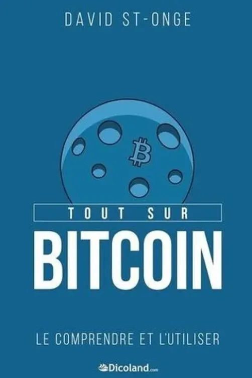 Tout sur Bitcoin. Le comprendre et l'utiliser, David St-Onge