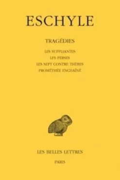 Tragédies. Les suppliantes ; Les perses ; Les sept contre Thèbes ; Prométhée enchaîné, 2e édition, Edition bilingue français-grec ancien, Eschyle
