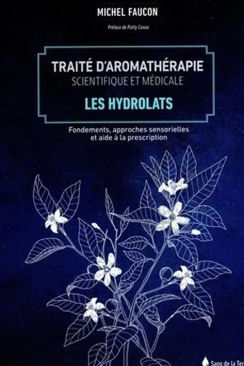 Traité d'aromathérapie scientifique et médicale. Les hydrolats, Michel Faucon